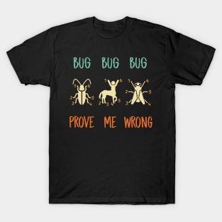 Centaurs Are Bugs, Prove Me Wrong! T-Shirt